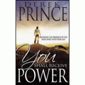 You Shall Receive Power: Receiving the Holy Spirit into Your Life By Derek Prince 